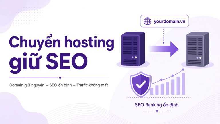 Chuyển hosting có mất SEO không? Checklist 7 bước giữ thứ hạng Google